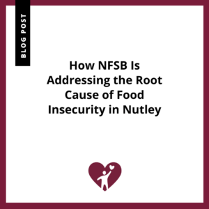 How NFSB Is Addressing the Root Cause of Food Insecurity in Nutley