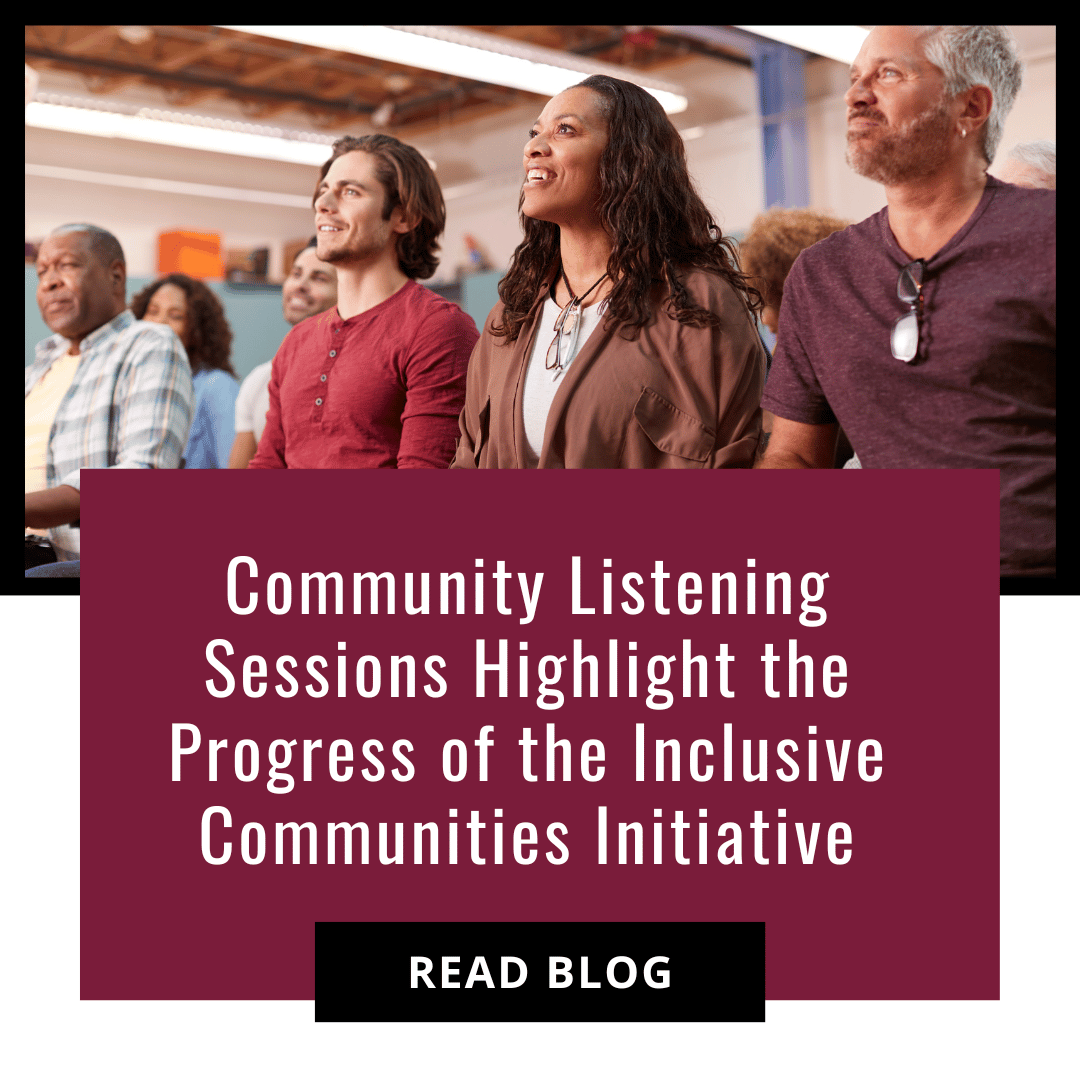 Community Listening Sessions Highlight the Progress of the Inclusive Communities Initiative